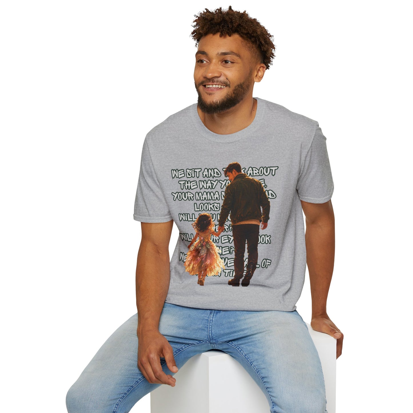 Father and Daughter Graphic T-Shirt — 'We Sit and Talk About the Way You'll be...'