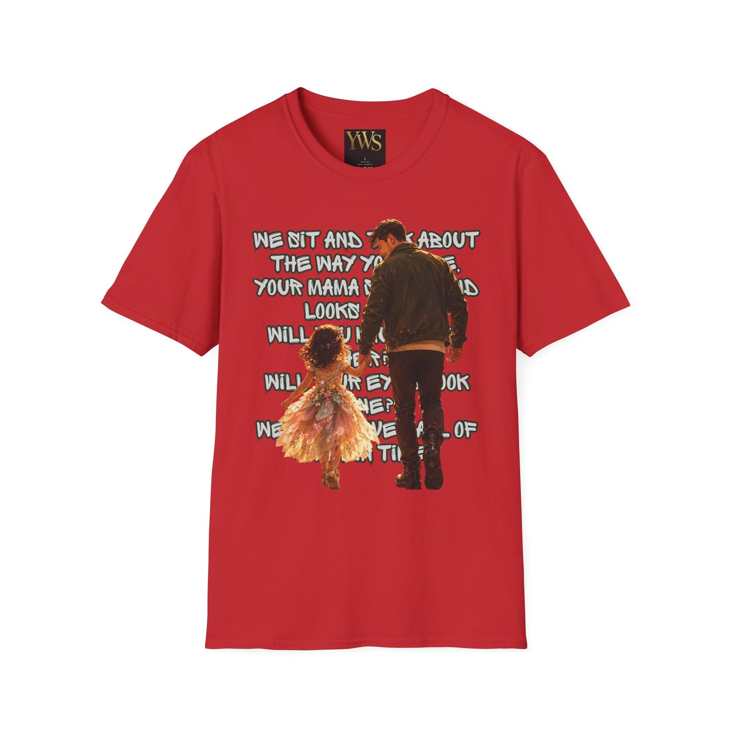 Father and Daughter Graphic T-Shirt — 'We Sit and Talk About the Way You'll be...'