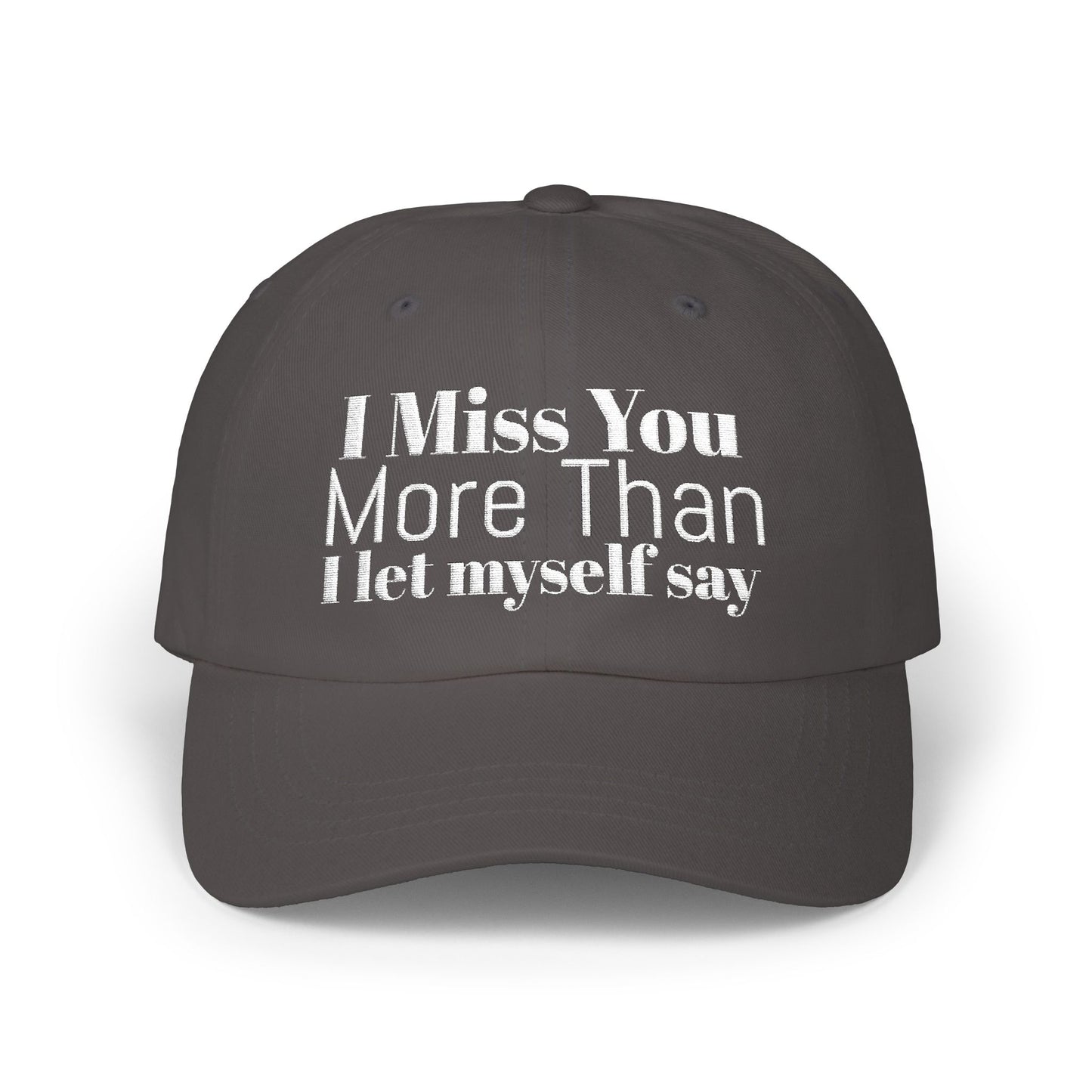 Classic Dad Cap — Embroidered ‘I Miss You More Than I’ll Ever Say’ White Baseball Hat