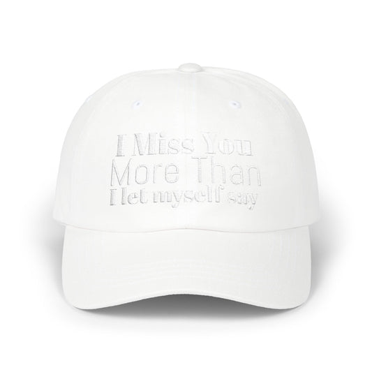 Classic Dad Cap — Embroidered ‘I Miss You More Than I’ll Ever Say’ White Baseball Hat