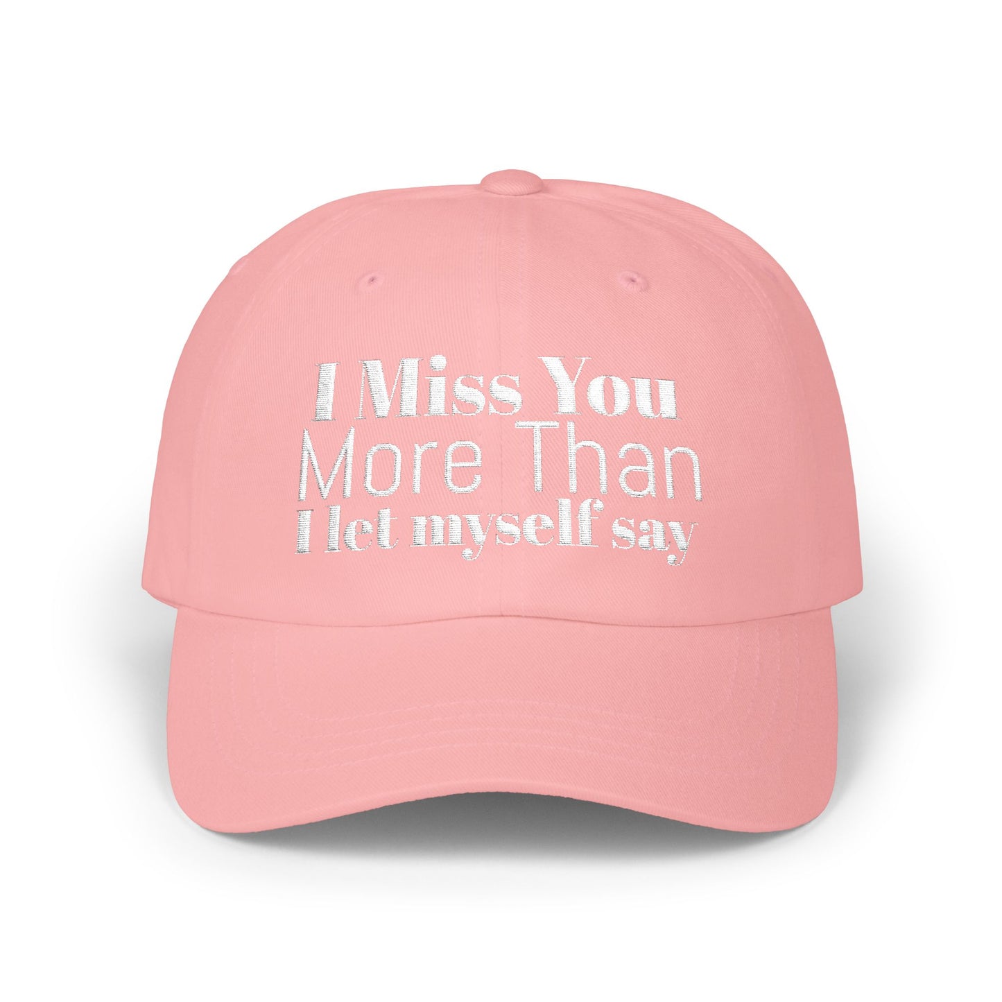 Classic Dad Cap — Embroidered ‘I Miss You More Than I’ll Ever Say’ White Baseball Hat