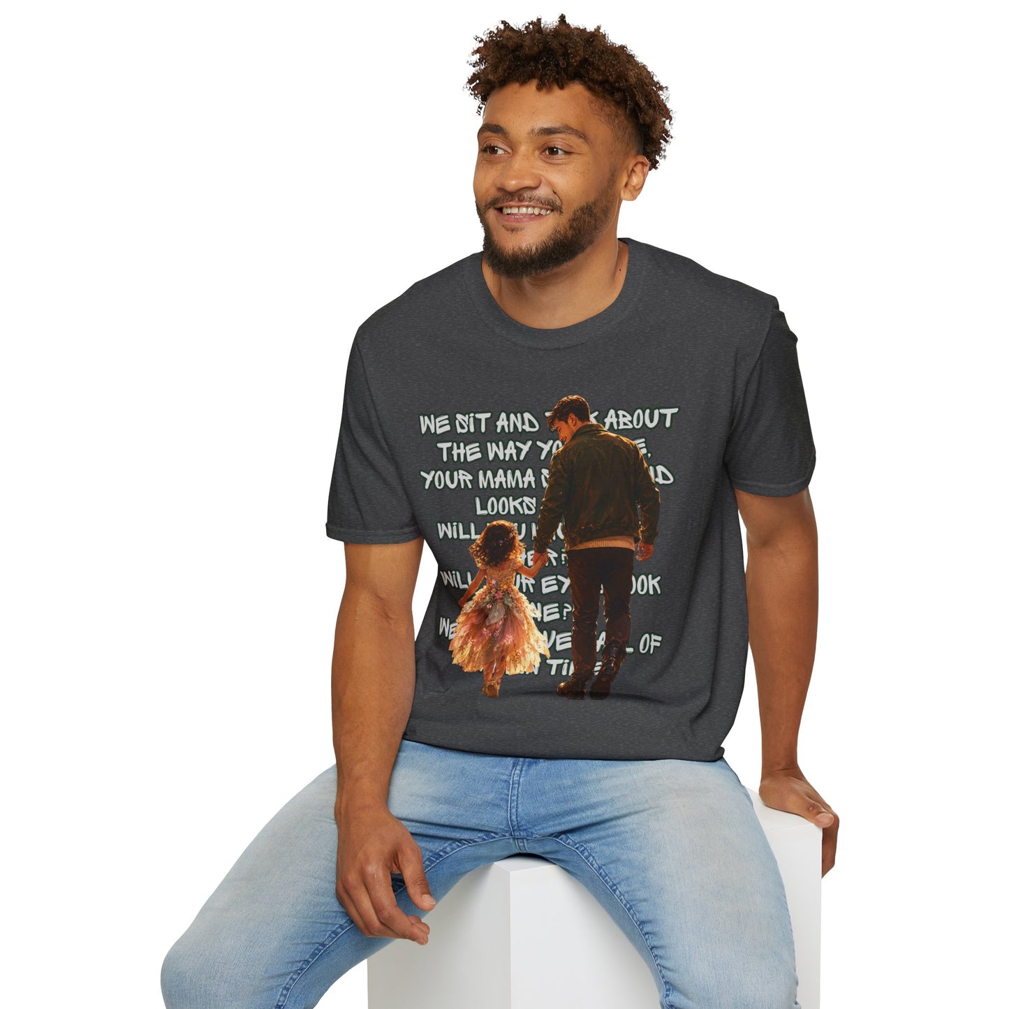 Father and Daughter Graphic T-Shirt — 'We Sit and Talk About the Way You'll be...'