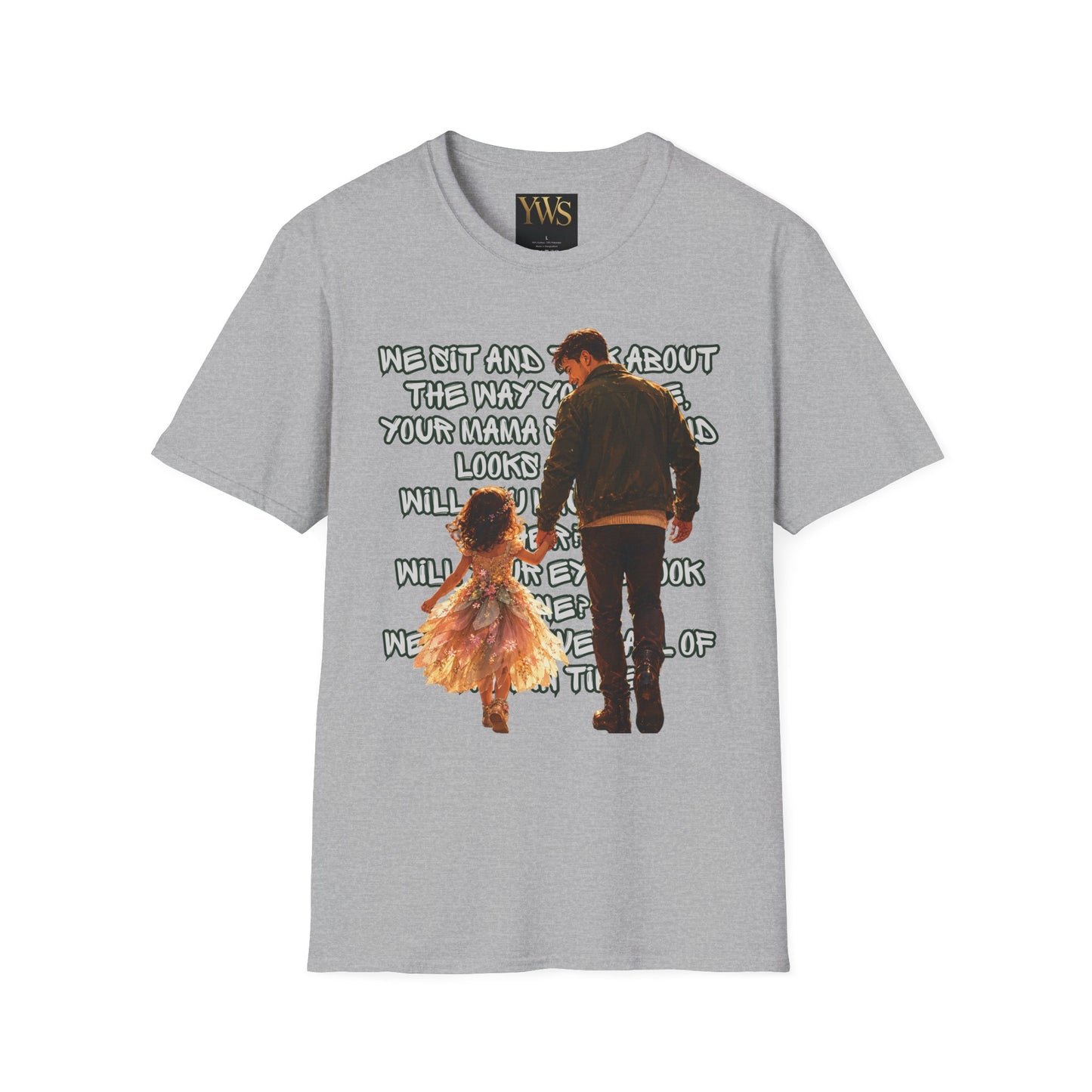 Father and Daughter Graphic T-Shirt — 'We Sit and Talk About the Way You'll be...'