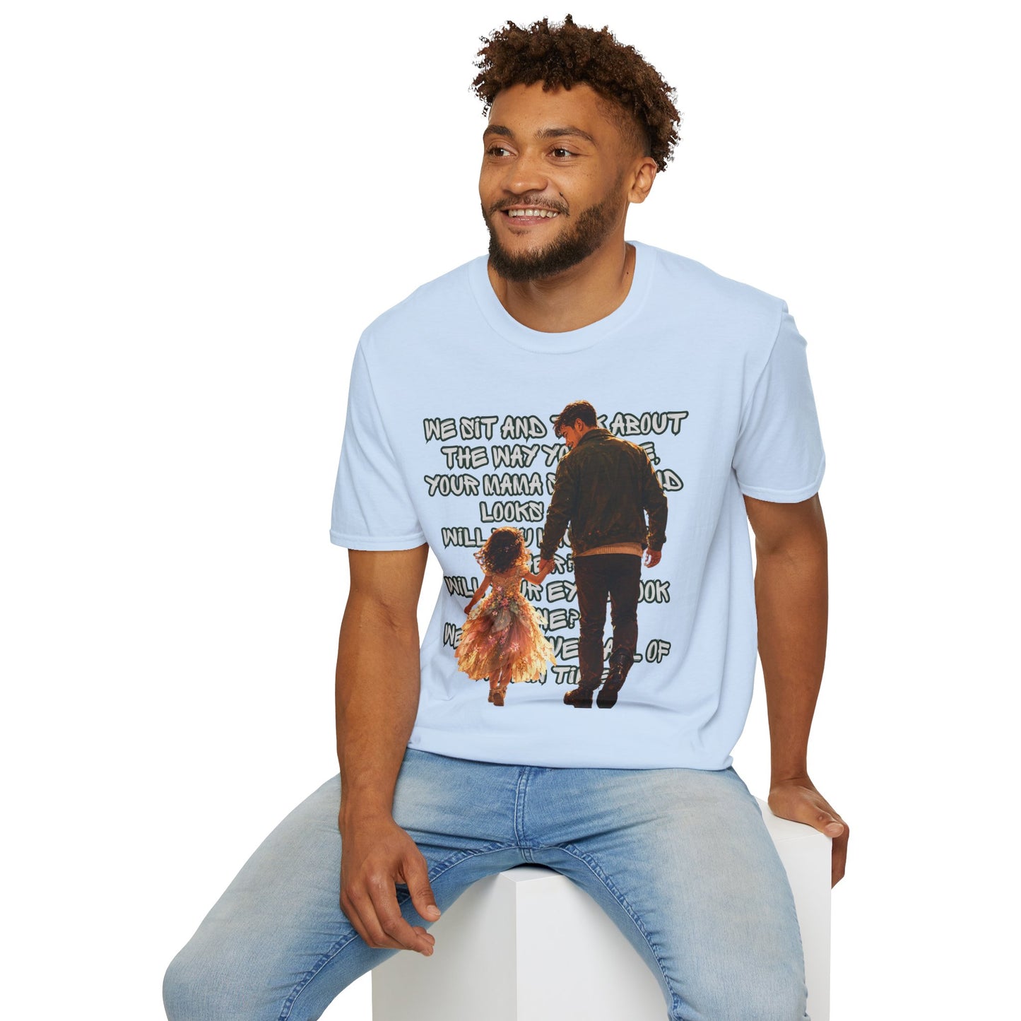Father and Daughter Graphic T-Shirt — 'We Sit and Talk About the Way You'll be...'