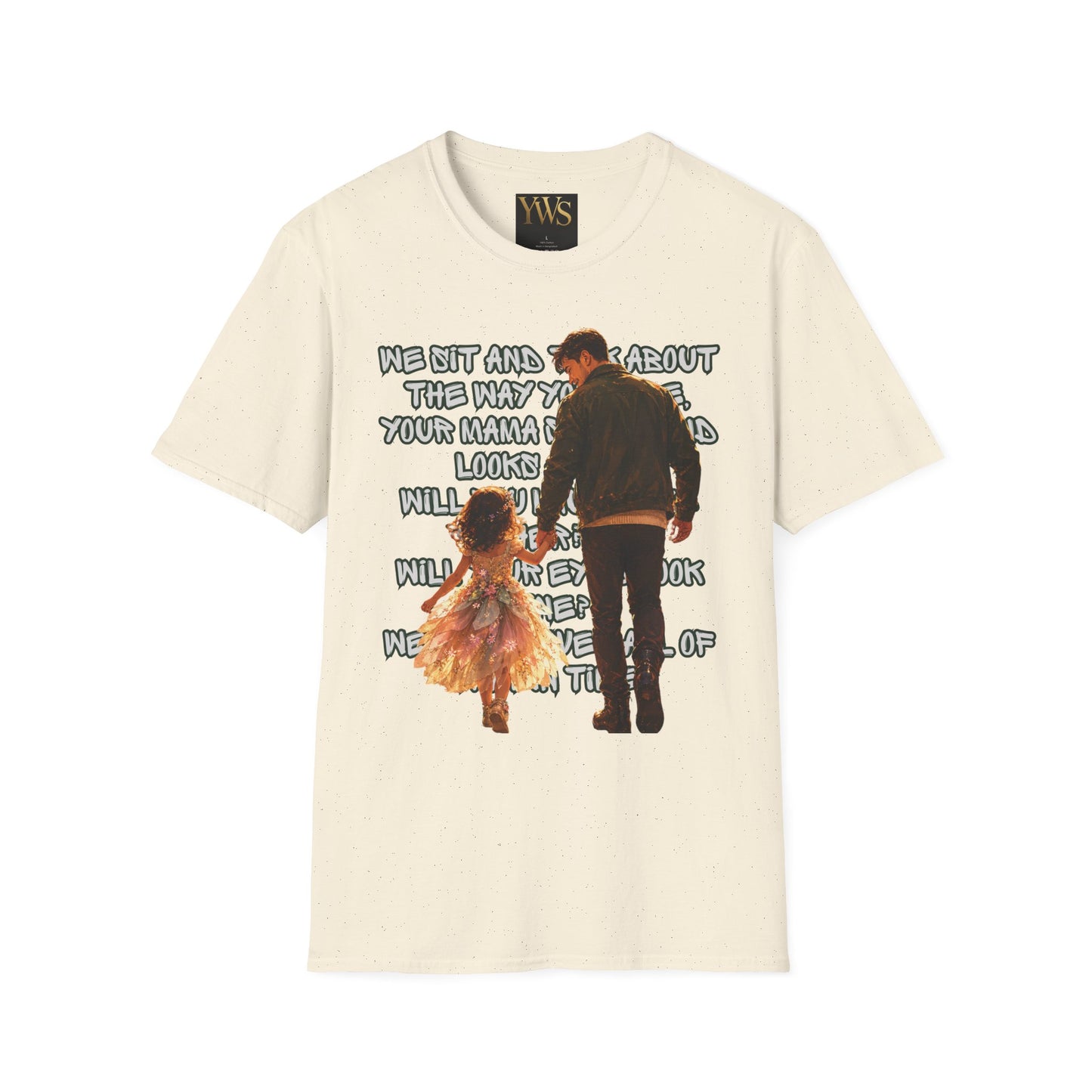 Father and Daughter Graphic T-Shirt — 'We Sit and Talk About the Way You'll be...'