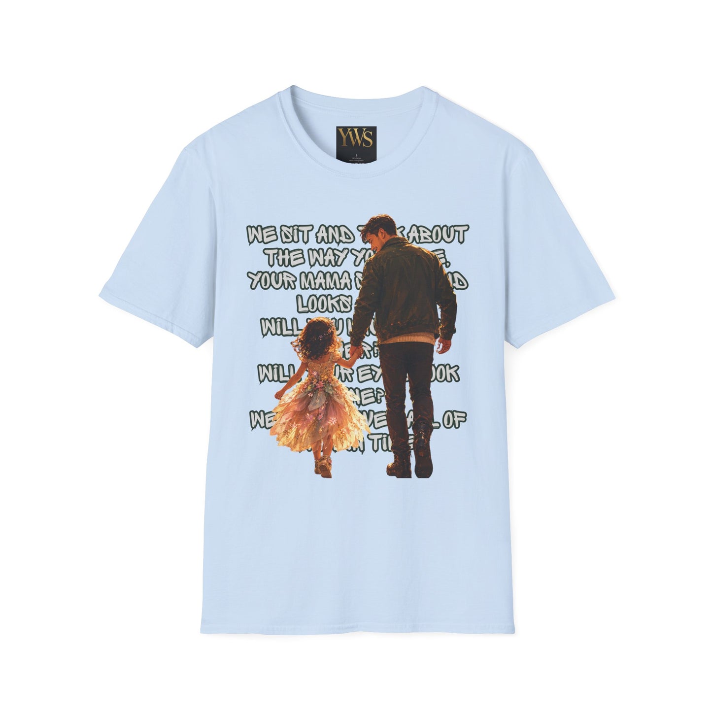 Father and Daughter Graphic T-Shirt — 'We Sit and Talk About the Way You'll be...'