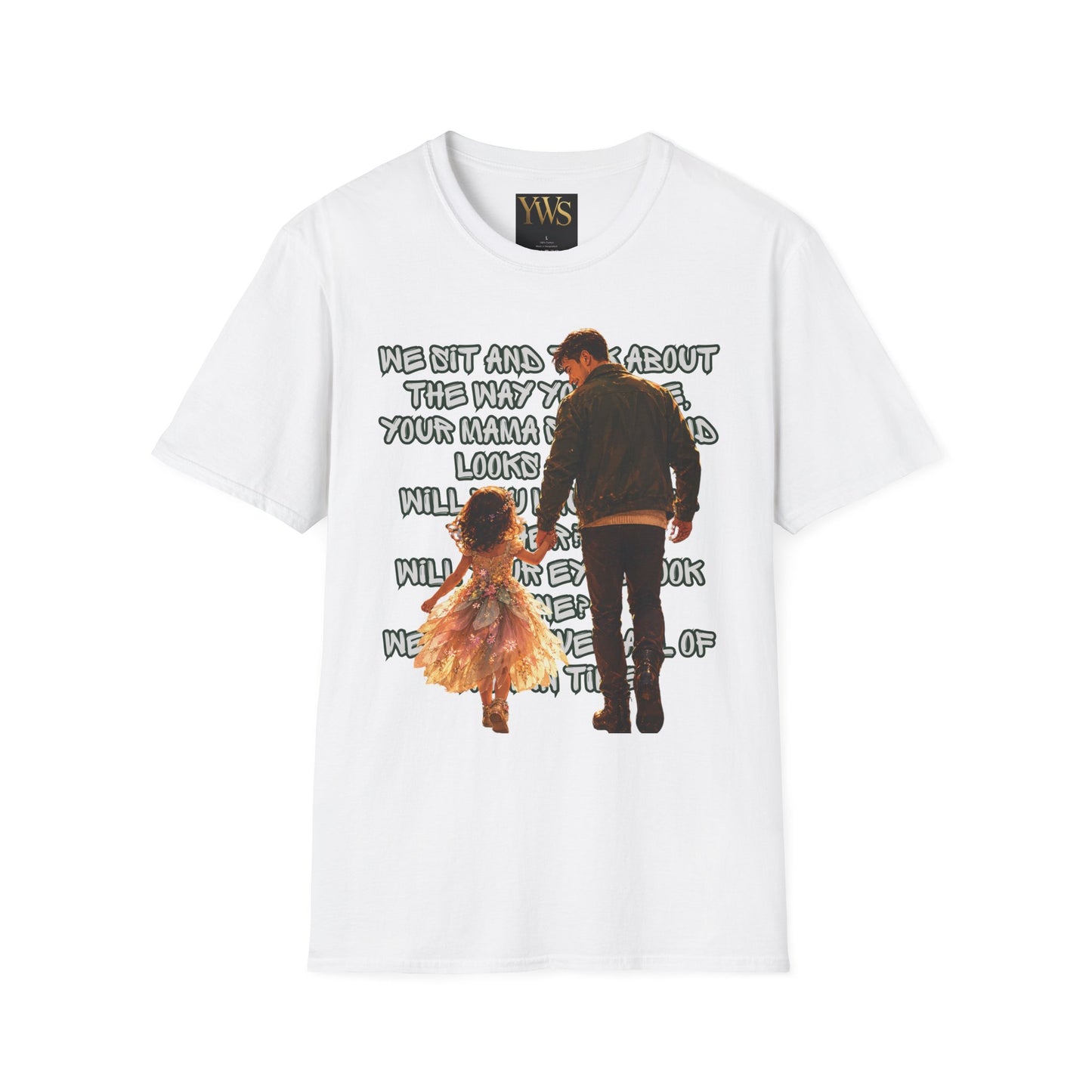 Father and Daughter Graphic T-Shirt — 'We Sit and Talk About the Way You'll be...'