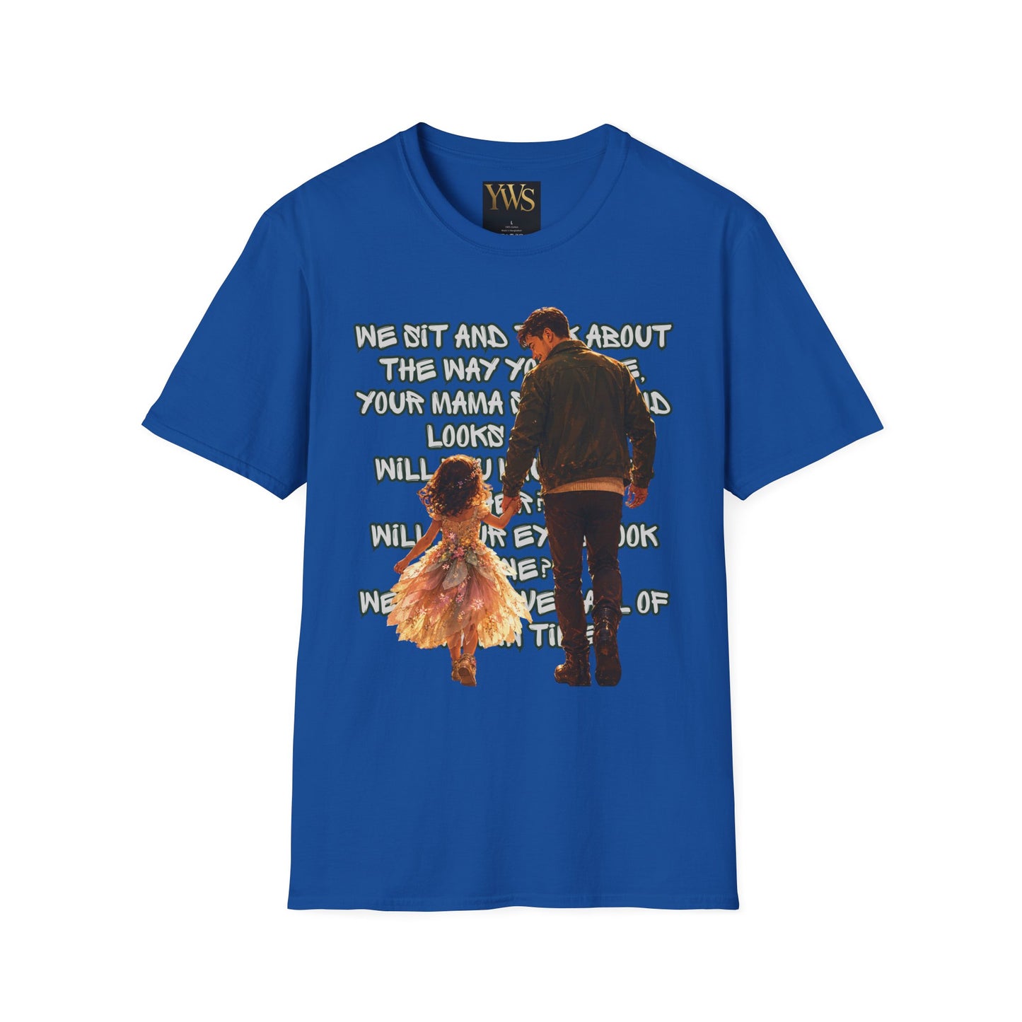 Father and Daughter Graphic T-Shirt — 'We Sit and Talk About the Way You'll be...'