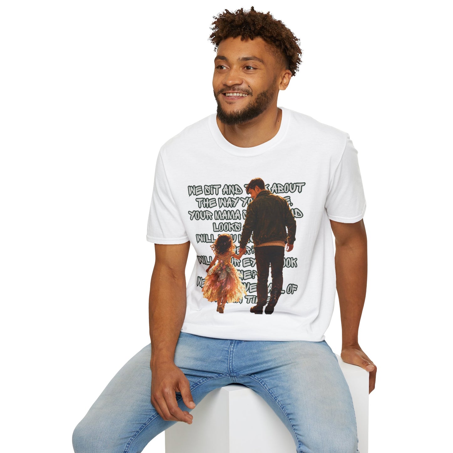 Father and Daughter Graphic T-Shirt — 'We Sit and Talk About the Way You'll be...'