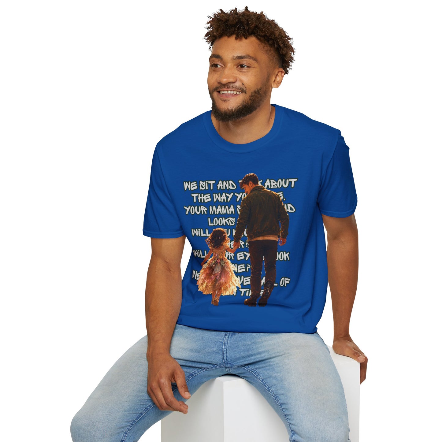 Father and Daughter Graphic T-Shirt — 'We Sit and Talk About the Way You'll be...'