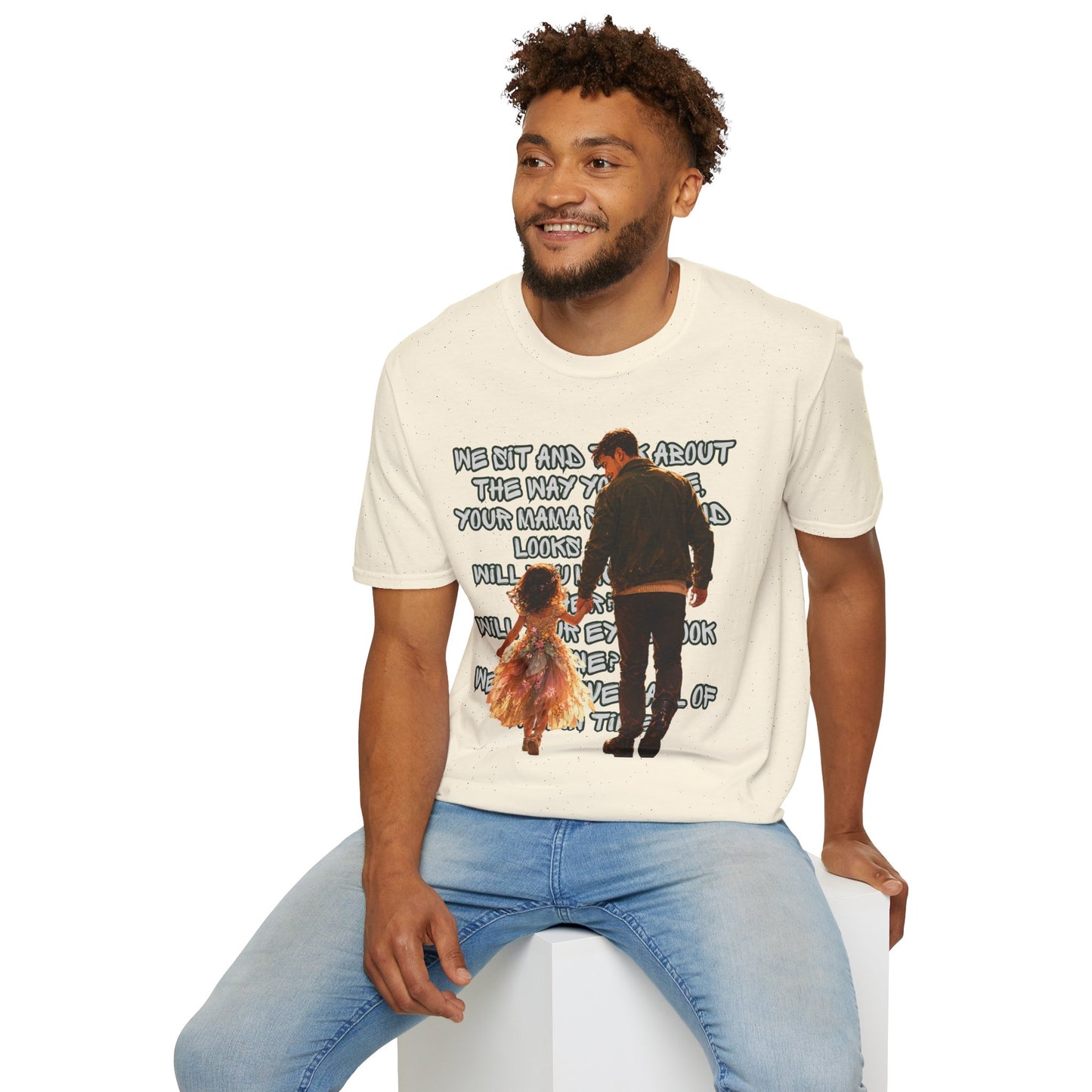 Father and Daughter Graphic T-Shirt — 'We Sit and Talk About the Way You'll be...'