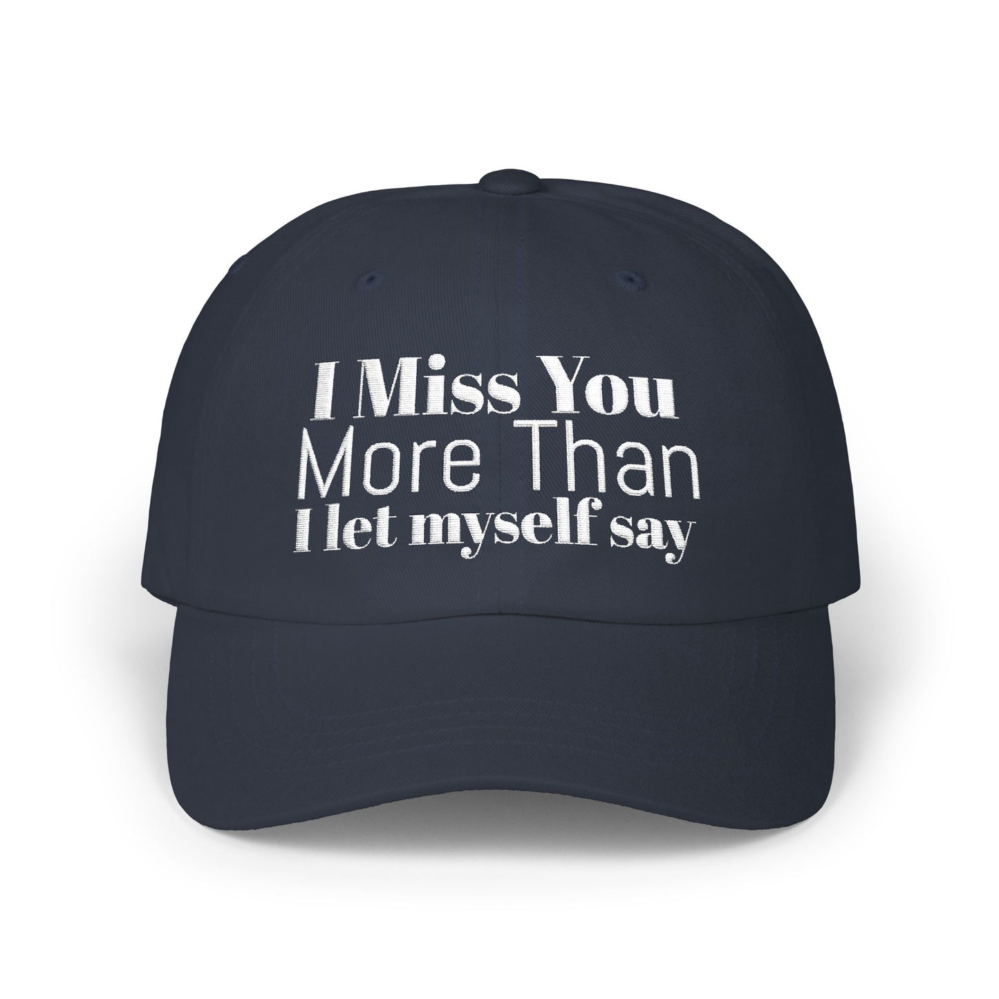 Classic Dad Cap — Embroidered ‘I Miss You More Than I’ll Ever Say’ White Baseball Hat
