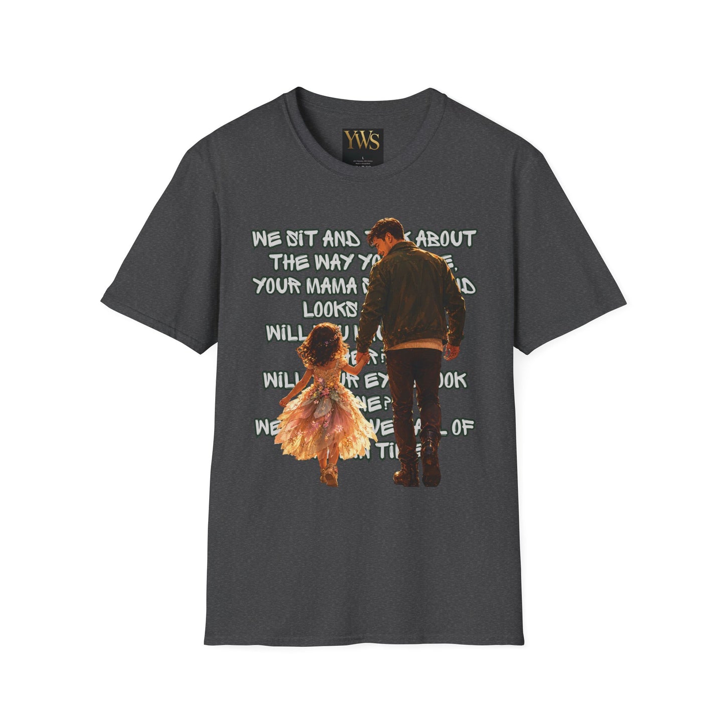 Father and Daughter Graphic T-Shirt — 'We Sit and Talk About the Way You'll be...'